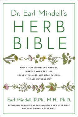 Dr. Earl Mindell's Herb Bible: Fight Depression and Anxiety, Improve Your Sex Life, Prevent Illness, and Heal Faster--The All-Natural Way