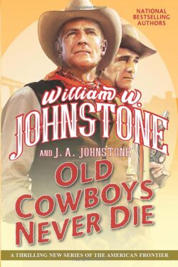 Old Cowboys Never Die: An Exciting Western Novel of the American Frontier