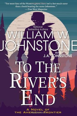 To the River's End: A Thrilling Western Novel of the American Frontier