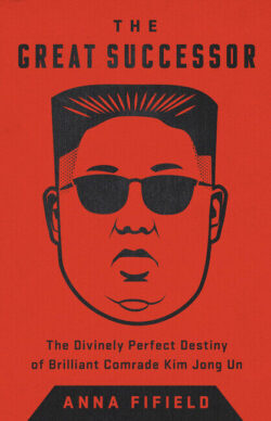 The Great Successor: The Divinely Perfect Destiny of Brilliant Comrade Kim Jong Un