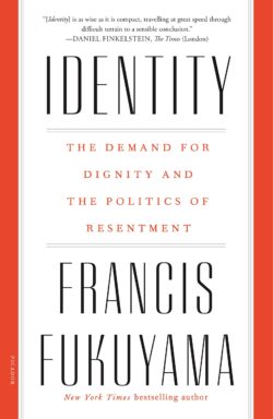 Identity: The Demand for Dignity and the Politics of Resentment