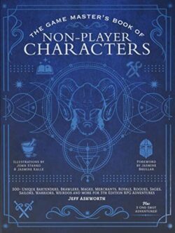 The Game Master's Book of Non-Player Characters: 500+ Unique Bartenders, Brawlers, Mages, Merchants, Royals, Rogues, Sages, Sailors, Warriors, Weirdos