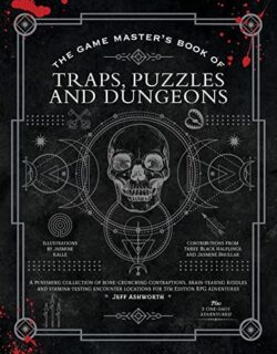 The Game Master's Book of Traps, Puzzles and Dungeons: A Punishing Collection of Bone-Crunching Contraptions, Brain-Teasing Riddles and Stamina-Testin