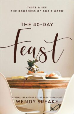 The 40-Day Feast: Taste and See the Goodness of God's Word