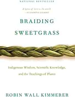 Braiding Sweetgrass: Indigenous Wisdom, Scientific Knowledge and the Teachings of Plants