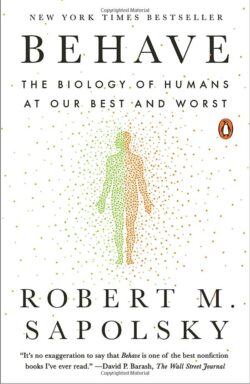 Behave: The Biology of Humans at Our Best and Worst