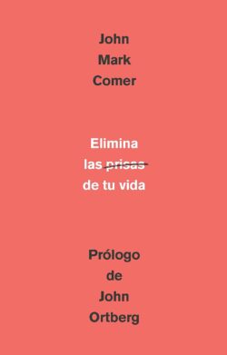 Elimina La Prisa de Tu Vida: Cómo Mantener La Salud Emocional Y Espiritual En El Caos del Mundo Moderno / The Ruthless Elimination of Hurry