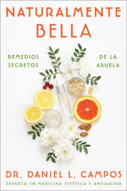 Naturally Beautiful  Naturalmente Bella (Spanish Edition): Grandma's Secret Remedies  Remedios Secretos de la Abuela