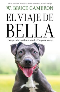 El Viaje de Bella. El Regreso a Casa 2 / A Dog's Courage: A Dog's Way Home