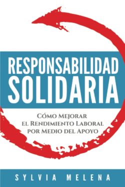 Responsabilidad solidaria: Cómo mejorar el rendimiento laboral por medio del apoyo