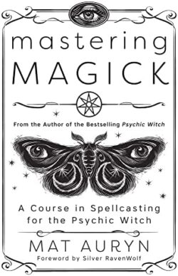 Mastering Magick: A Course in Spellcasting for the Psychic Witch