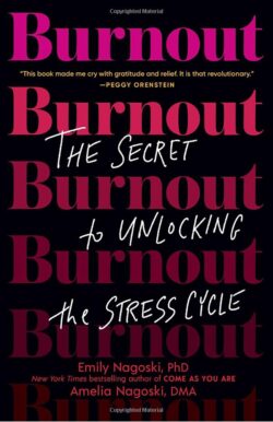 Burnout: The Secret to Unlocking the Stress Cycle