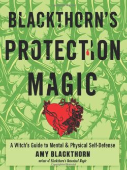 Blackthorn's Protection Magic: A Witch's Guide to Mental and Physical Self-Defense