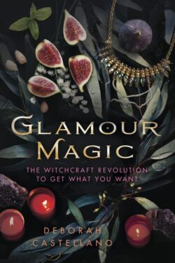 Glamour Magic: The Witchcraft Revolution to Get What You Want
