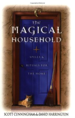 The Magical Household: Spells & Rituals for the Home