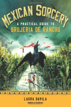 Mexican Sorcery: A Practical Guide to Brujeria de Rancho