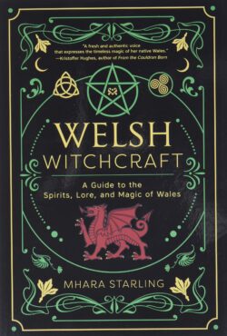 Welsh Witchcraft: A Guide to the Spirits, Lore, and Magic of Wales