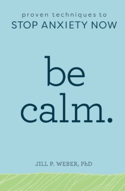 Be Calm: Proven Techniques to Stop Anxiety Now