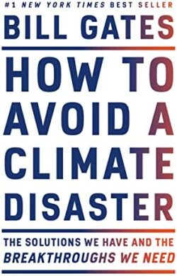 How to Avoid a Climate Disaster: The Solutions We Have and the Breakthroughs We Need