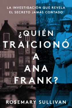 The Betrayal of Anne Frank  ¿Quién Traicionó a Ana Frank? (Spanish Edition): La Investigación Que Revela El Secreto Jamás Contado