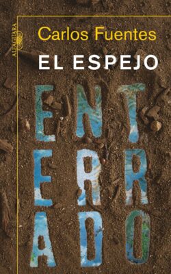 El Espejo Enterrado (The Burried Mirror)