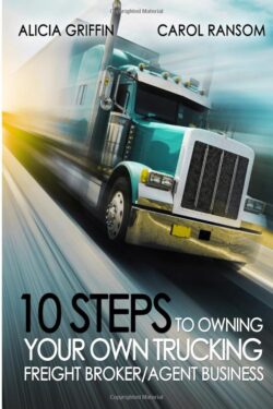 10 Steps to Owning Your Own Trucking: Freight Broker/Agent Business