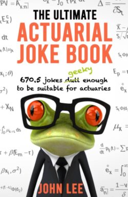 The Ultimate Actuarial Joke Book: 670.5 Jokes Geeky Enough to be Suitable for Actuaries