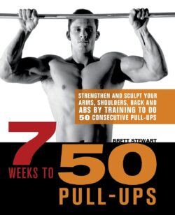 7 Weeks to 50 Pull-Ups: Strengthen and Sculpt Your Arms, Shoulders, Back, and Abs by Training to Do 50 Consecutive Pull-Ups