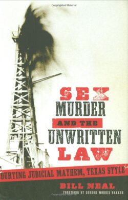 Sex, Murder, & the Unwritten Law: Gender and Judicial Mayhem, Texas Style
