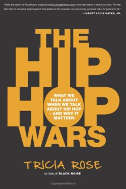 The Hip Hop Wars: What We Talk about When We Talk about Hip Hop--And Why It Matters