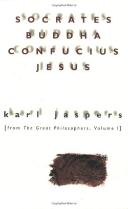 Socrates, Buddha, Confucius, Jesus: From the Great Philosophers, Volume I