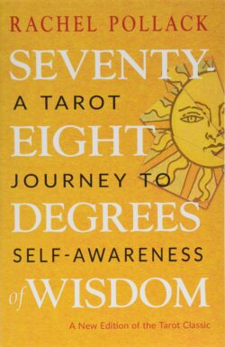 Seventy-Eight Degrees of Wisdom: A Tarot Journey to Self-Awareness (a New Edition of the Tarot Classic)