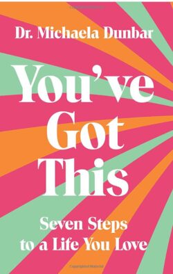 You've Got This: Seven Steps to a Life You Love