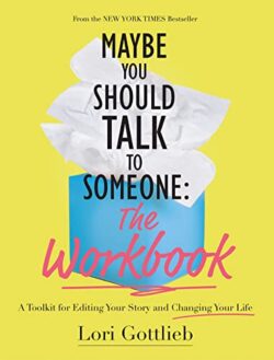 Maybe You Should Talk to Someone: The Workbook: A Toolkit for Editing Your Story and Changing Your Life