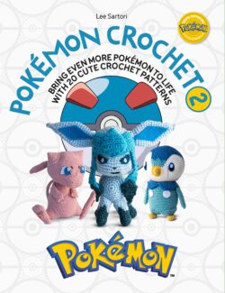 Pokemon Crochet Vol 2: Bring Even More Pokemon to Life with 20 Cute Crochet Patterns