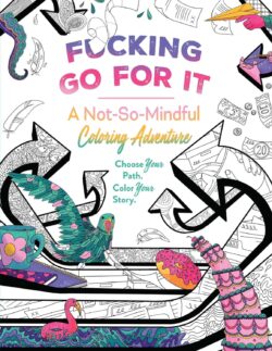 Fucking Go for It: A Not-So-Mindful Coloring Adventures Book