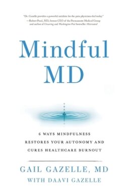 Mindful MD: 6 Ways Mindfulness Restores Your Autonomy and Cures Healthcare Burnout
