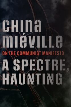 A Spectre, Haunting: On the Communist Manifesto