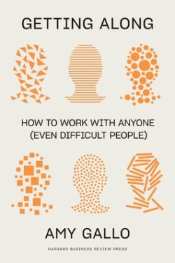 Getting Along: How to Work with Anyone (Even Difficult People)