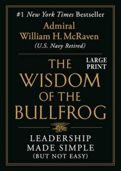 The Wisdom of the Bullfrog: Leadership Made Simple (But Not Easy)