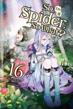 So I'm a Spider, So What?, Vol. 16 (Light Novel): Volume 16