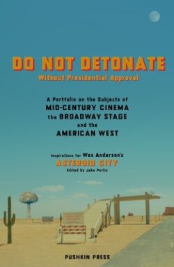 Do Not Detonate Without Presidential Approval: A Portfolio on the Subjects of Mid-Century Cinema, the Broadway Stage and the American West
