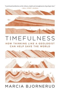 Timefulness: How Thinking Like a Geologist Can Help Save the World