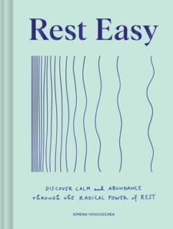Rest Easy: Discover Calm and Abundance Through the Radical Power of Rest