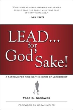 Lead . . . for God's Sake!: A Parable for Finding the Heart of Leadership