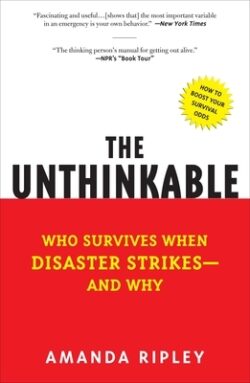 The Unthinkable: Who Survives When Disaster Strikes - And Why