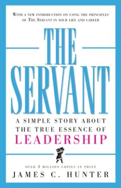 The Servant: A Simple Story about the True Essence of Leadership