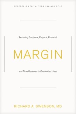 Margin: Restoring Emotional, Physical, Financial, and Time Reserves to Overloaded Lives