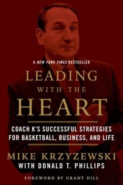 Leading with the Heart: Coach K's Successful Strategies for Basketball, Business, and Life