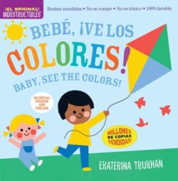 Indestructibles: Beb?, ?Ve Los Colores! / Baby, See the Colors!: Chew Proof - Rip Proof - Nontoxic - 100% Washable (Book for Babies, Newborn Books, Sa